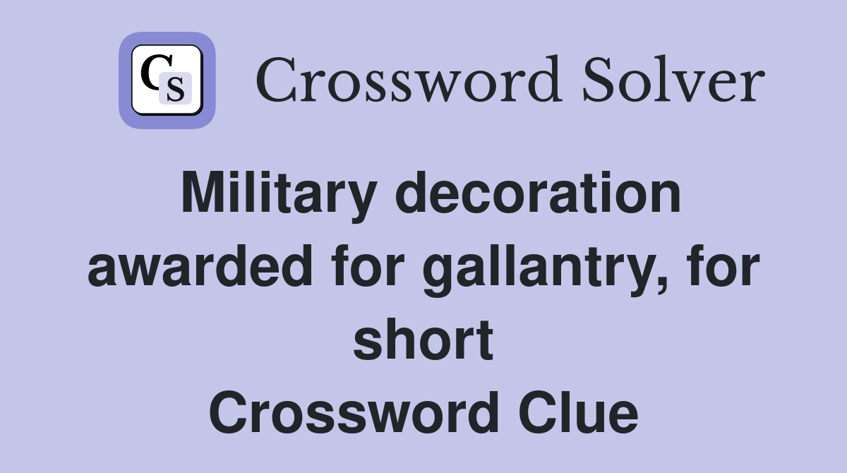 Military decoration awarded for gallantry, for short Crossword Clue